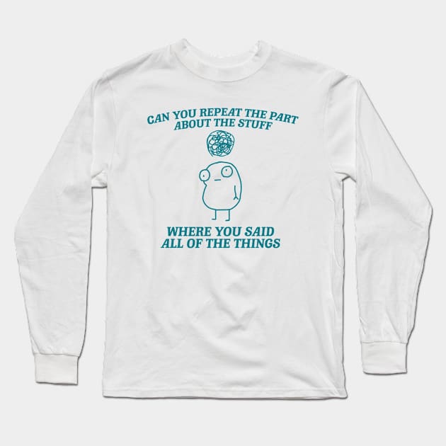 can you repeat the part about the stuff, Weirdcore Tee Ironic TShirts That Go Hard Mental Health Shirt Anxiety Depression ADHD Long Sleeve T-Shirt by Y2KSZN